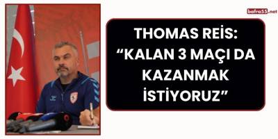 Thomas Reis: “Kalan 3 maçı da kazanmak istiyoruz”