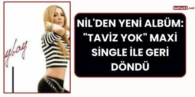 Nil'den Yeni Albüm: "Taviz Yok" Maxi Single ile Geri Döndü