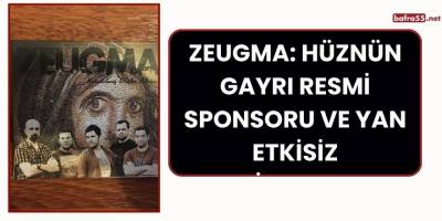 Zeugma: Hüznün Gayrı Resmi Sponsoru ve Yan Etkisiz Antidepresan
