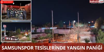 Samsunspor Tesislerinde Yangın Paniği