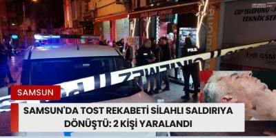 Samsun'da Tost Rekabeti Silahlı Saldırıya Dönüştü: 2 Kişi Yaralandı