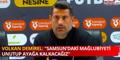 Volkan Demirel: "Samsun’daki Mağlubiyeti Unutup Ayağa Kalkacağız"