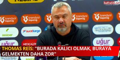 Thomas Reis: "Burada Kalıcı Olmak, Buraya Gelmekten Daha Zor"