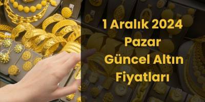 1 Aralık 2024 Pazar Güncel Altın Fiyatları