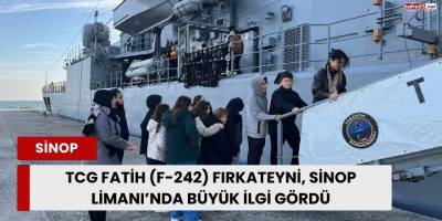 TCG Fatih (F-242) Fırkateyni, Sinop Limanı’nda Büyük İlgi Gördü