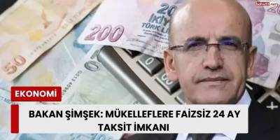 Bakan Şimşek: Mükelleflere Faizsiz 24 Ay Taksit İmkanı