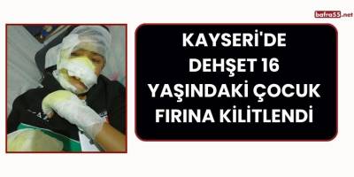 Kayseri'de Dehşet 16 Yaşındaki Çocuk Fırına Kilitlendi