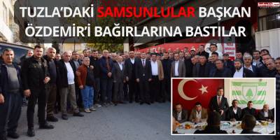 Tuzla’daki Samsunlular Başkan Özdemir’i Bağırlarına Bastılar