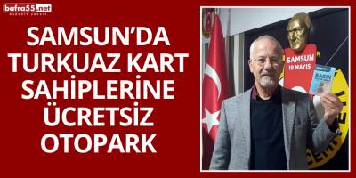 Samsun’da Turkuaz Kart Sahiplerine Ücretsiz Otopark