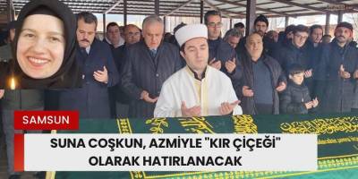 Suna Coşkun, Azmiyle "Kır Çiçeği" Olarak Hatırlanacak