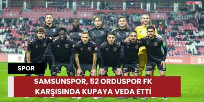 Samsunspor, 52 Orduspor FK Karşısında Kupaya Veda Etti