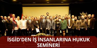 İSGİD'den İş İnsanlarına Hukuk Semineri