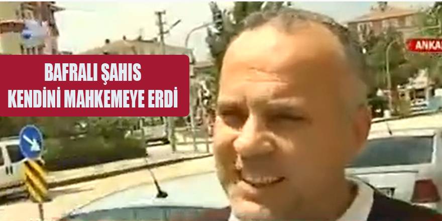 BAFRALI VATANDAŞ KENDİNİ MAHKEMEYE VERDİ