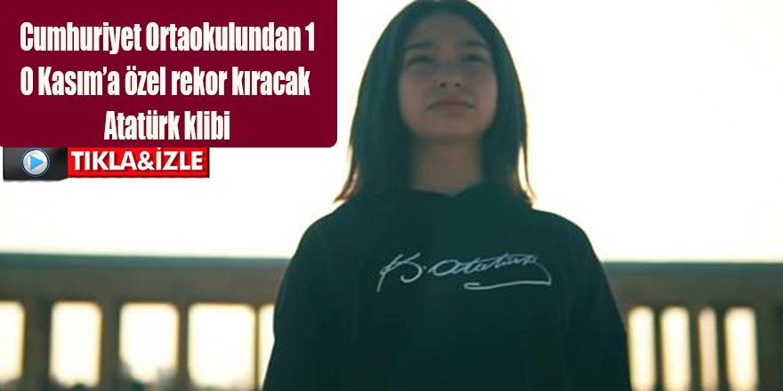 Cumhuriyet Ortaokulundan 10 Kasım'a özel rekor kıracak Atatürk klibi