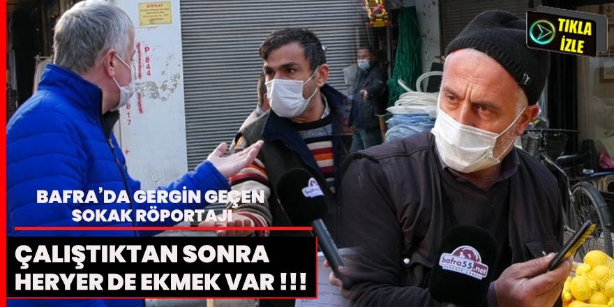 Bafra’da gergin geçen sokak röportajı
