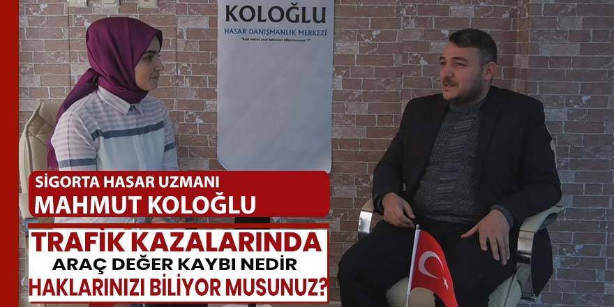 Sigorta Hasar Uzmanı Mahmut Koloğlu Haklarınız Biliyor musunuz?