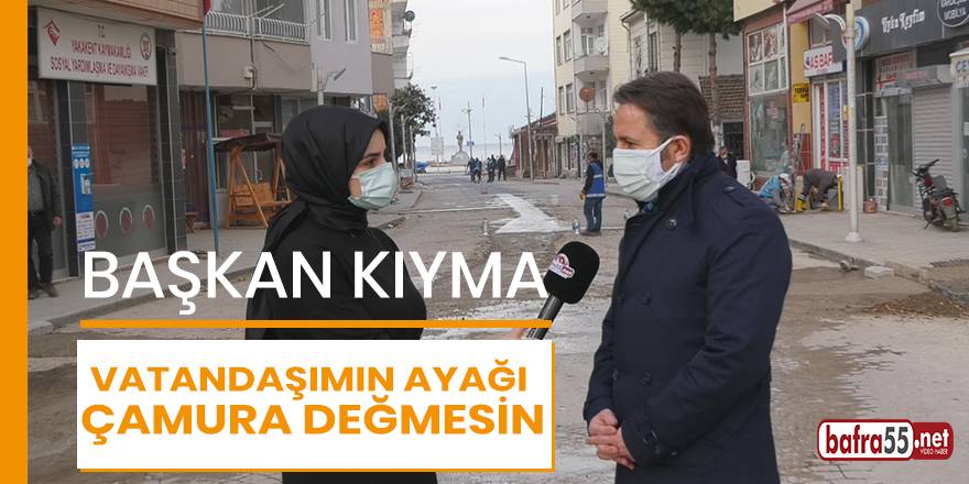 Yakakent Belediye Başkanı Kıyma, Vatandaşımın ayağı çamura değmesin