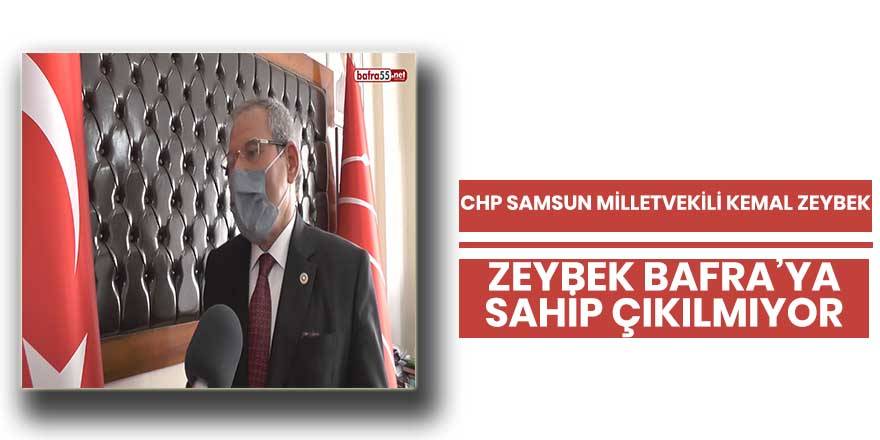 CHP Samsun Milletvekili Kemal Zeybek Bafra’ya sahip çıkılmıyor
