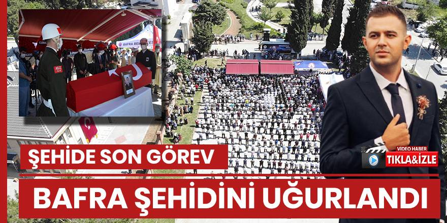 Bafralı Şehit Samet Şeker son yolculuğuna uğurlandı