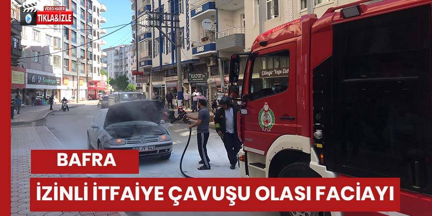 İzinli itfaiye çavuşu faciayı önledi