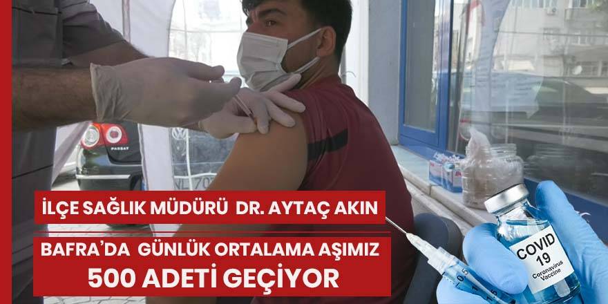 Dr. Aytaç Akın, Günlük ortalama aşımız 500 adeti geçiyor