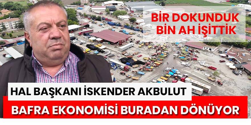 İskender Akbulut; Bafra Hali OSB’den daha çok üretim yapıyor