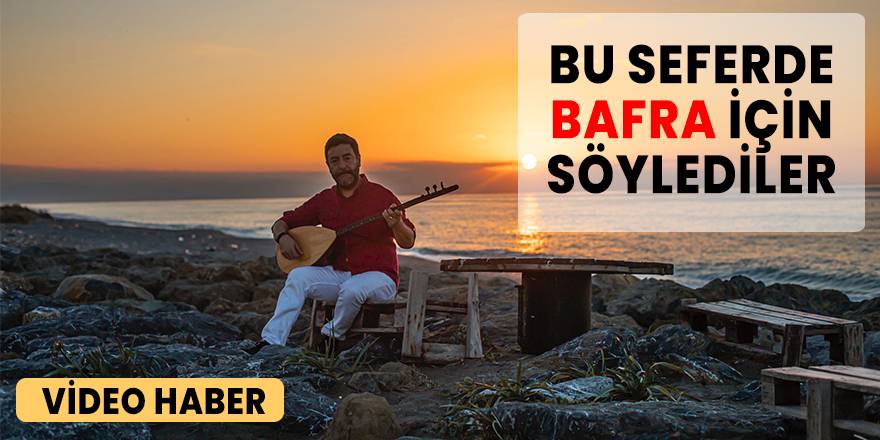 Doktorlar bu sefer Bafra için söylediler