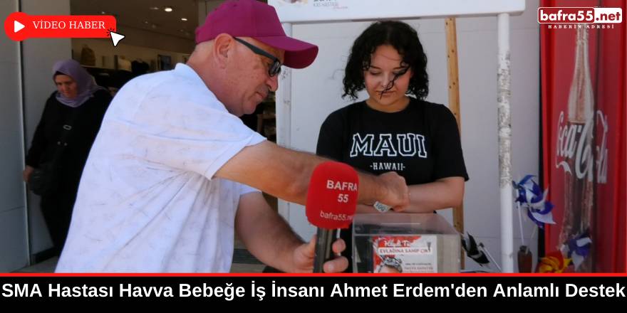 SMA Hastası Havva Bebeğe İş insanı Ahmet Erdem’den Anlamlı Destek