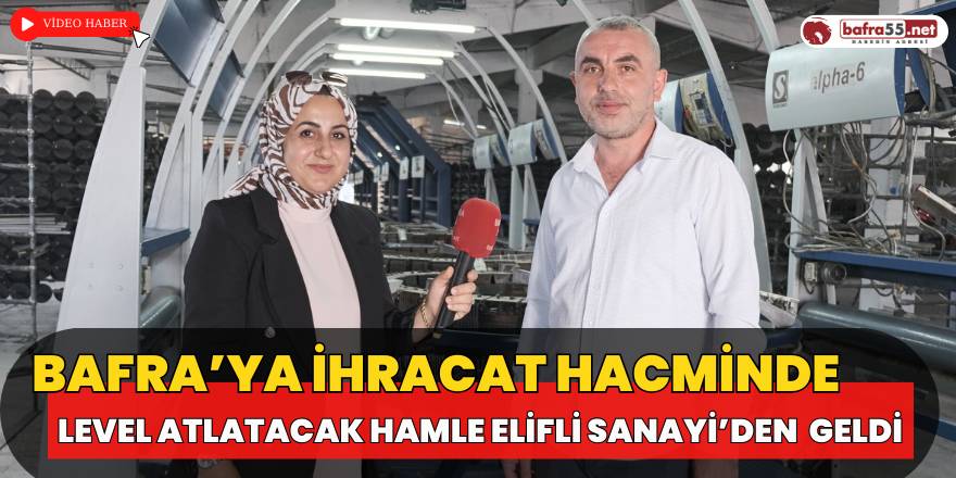 Bafra'nın yeni ekonomi lokomatifi Elifli Sanayi