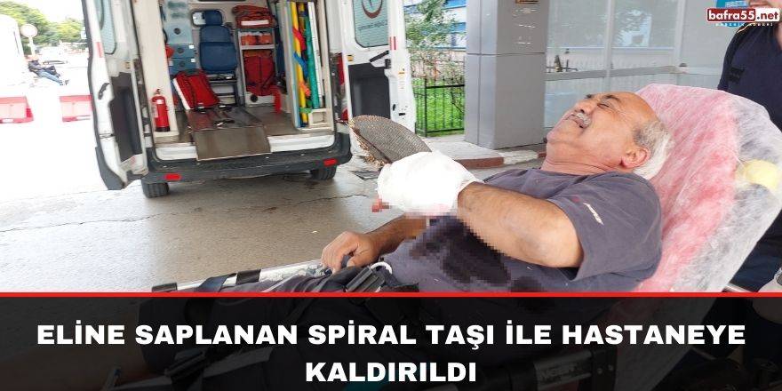 Samsun'da  Eline saplanan spiral taşı ile hastaneye kaldırıldı
