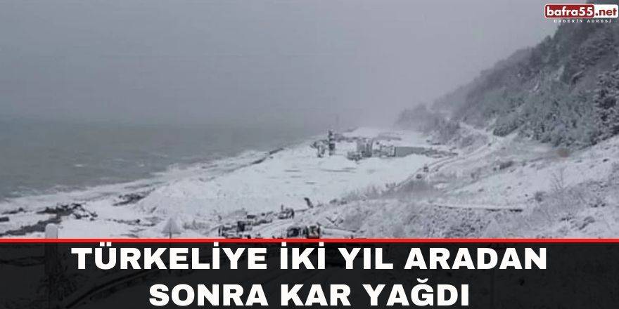 Türkeliye iki yıl aradan sonra kar yağdı