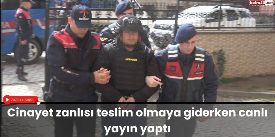 Bafra'da Cinayet zanlısı teslim olmaya giderken canlı yayın yaptı