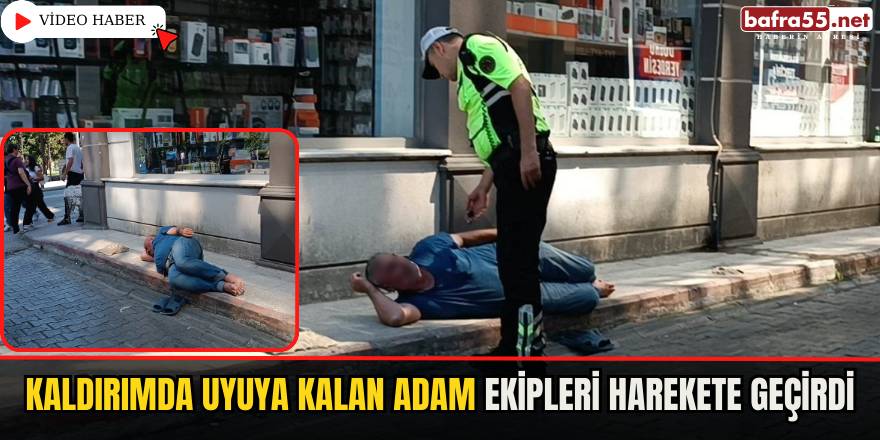 Samsun İlkadım'da Kaldırımda Uyuyan Adam Polis ve Sağlık Ekiplerini Harekete Geçirdi