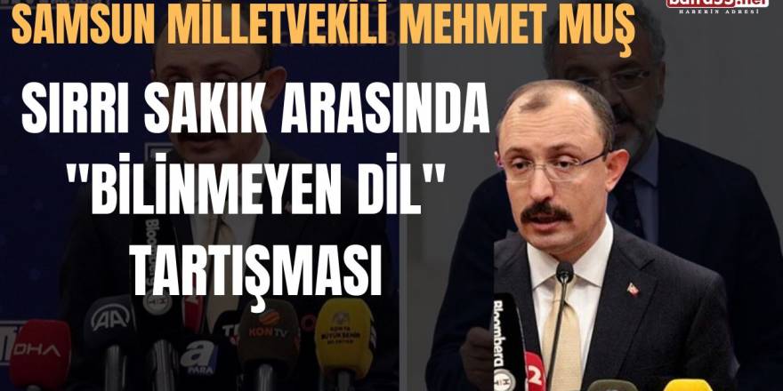 Samsun Milletvekili Mehmet Muş ile Sırrı Sakık Arasında "Bilinmeyen Dil" Tartışması