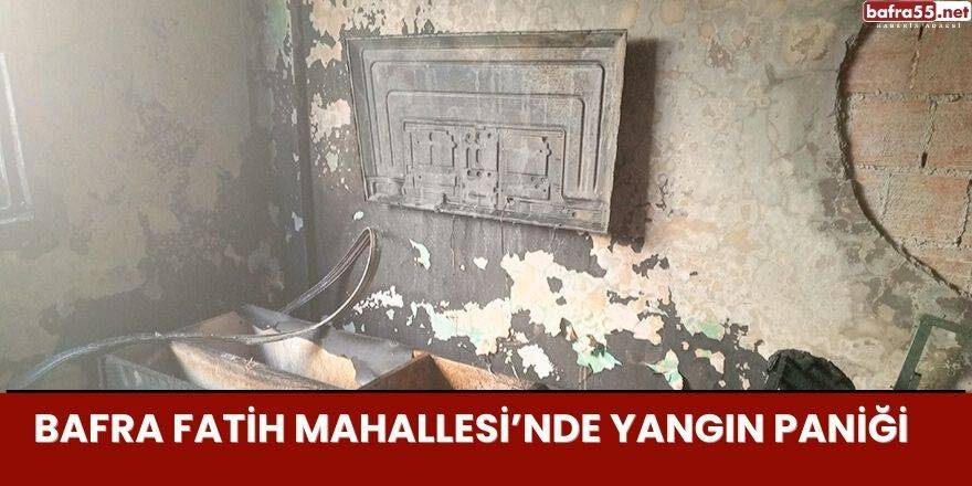 Bafra Fatih Mahallesi’nde Yangın Paniği