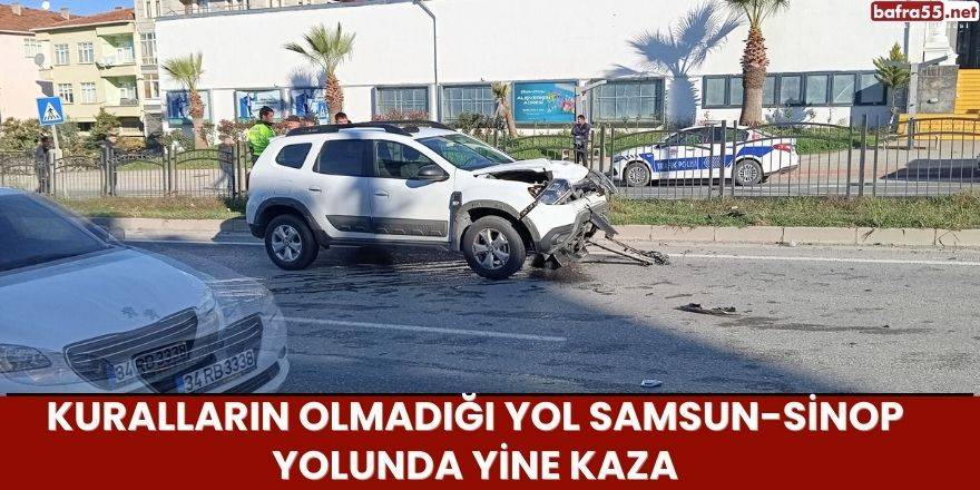 Kuralların olmadığı yol Samsun-Sinop Yolunda Yine Kaza
