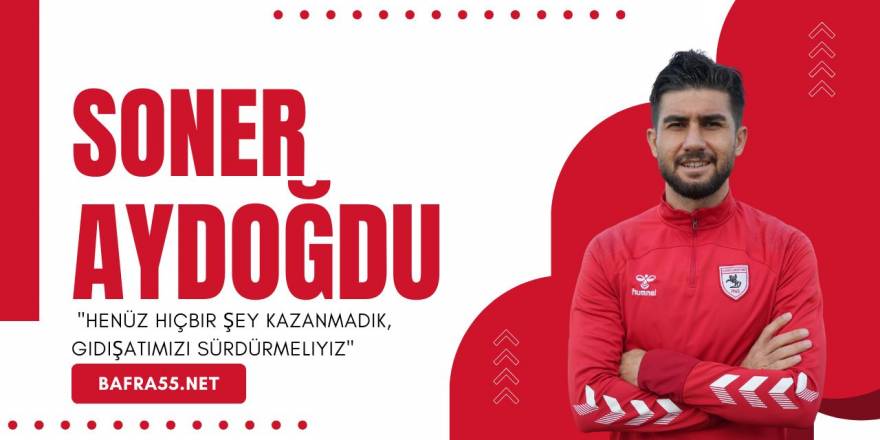 Soner Aydoğdu: "Henüz Lig Bitmedi, Mücadelemizi Sürdürmeliyiz"