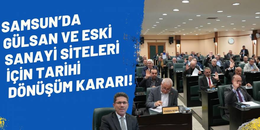 Samsun’un Geleceği Şekilleniyor: Gülsan ve Eski Sanayi Siteleri Dönüşüyor