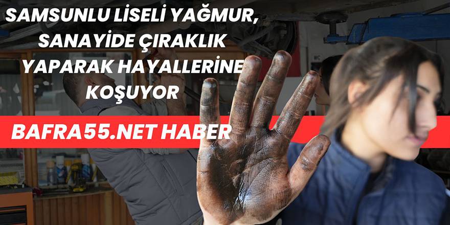 Samsunlu Liseli Yağmur, Sanayide Çıraklık Yaparak Hayallerine Koşuyor