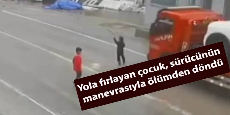 Yola fırlayan çocuk, sürücünün manevrasıyla ölümden döndü