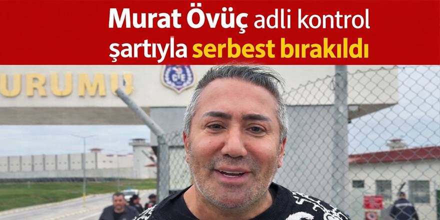 Murat Övüç adli kontrol şartıyla serbest bırakıldı