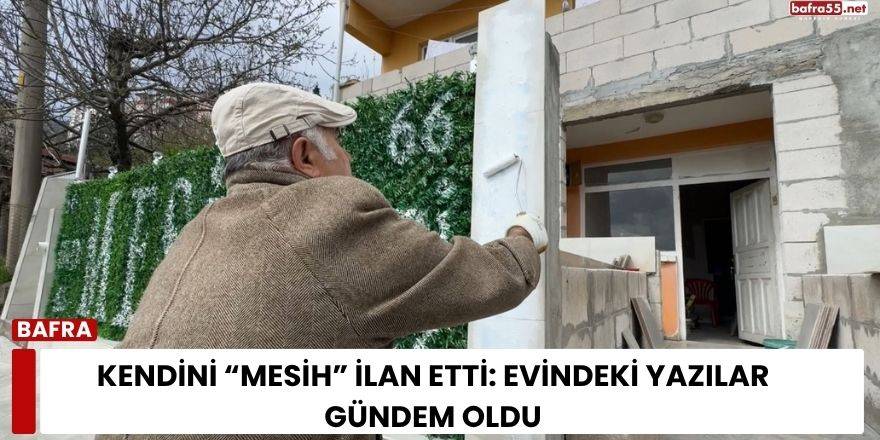 Kendini “Mesih” İlan Etti: Evindeki Yazılar Gündem Oldu