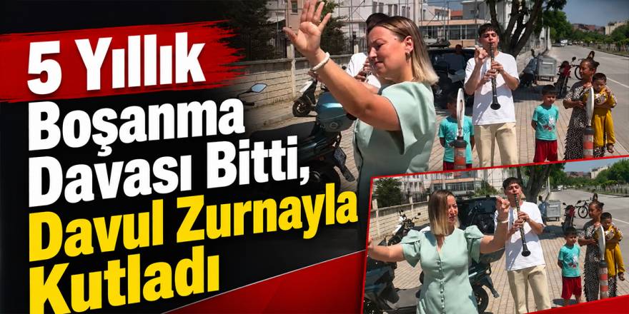 5 Yıllık Boşanma Davası Bitti, Davul Zurnayla Kutladı