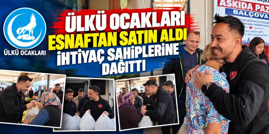 Ülkü Ocakları Esnaftan Satın Aldı İhtiyaç Sahiplerine Dağıttı